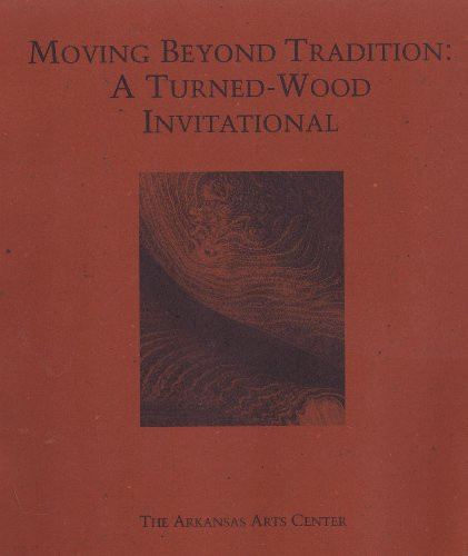 Moving beyond tradition: A turned-wood invitational : October 19-November 19, 1997