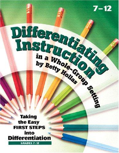Differentiating instruction in a whole-group setting: taking the easy first steps into differentiation, grades 7-12