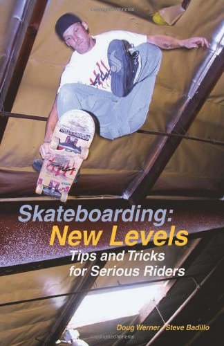 Skateboarding: New Levels Tips and Tricks for Serious Riders