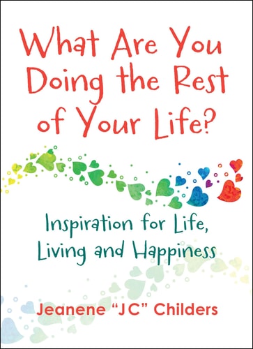 What are You Doing the Rest of Your Life? Inspiration for Life, Living and Happiness