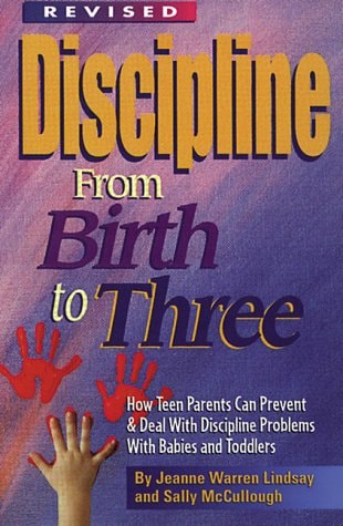 Discipline from Birth to Three How Teen Parents Can Prevent and Deal with Discipline Problems with Babies and Toddlers