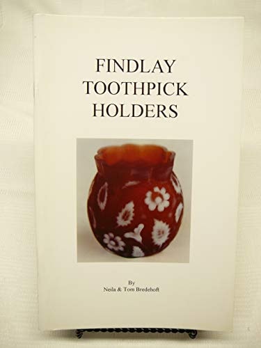 Findlay Toothpick Holders Bellaire Goblet Co., Columbia Glass Co., Dalzell, Gilmore & Leighton Glass Co., Findlay Flint Glass Co., Model Flint Glass Co