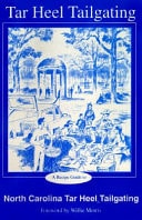 Tarheel Tailgating A Recipe Guide to North Carolina Tailgating