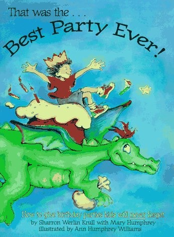That was The-- Best Party Ever! How to Give Birthday Parties Kids Will Never Forget