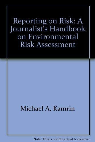 Reporting on Risk A Journalist's Handbook on Environmental Risk Assessment