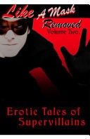Like a Mask Removed, Volume 2: Erotic Tales of Supervillains
