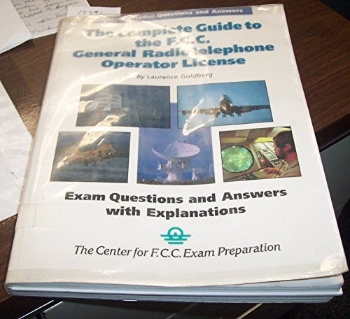 The Complete Guide to the F.C.C. General Radiotelephone Operator License Exam Questions and Answers with Explainations