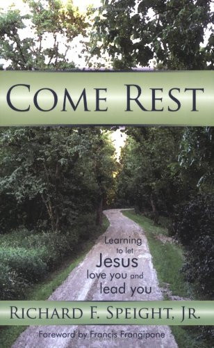 Come Rest Learning to Let Jesus Love You and Lead You