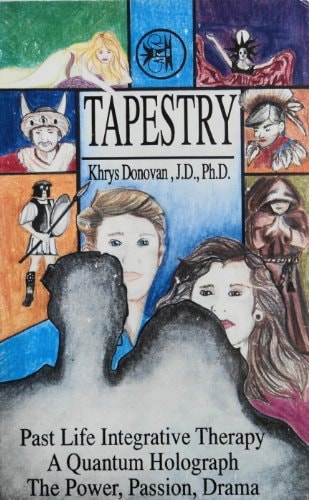 Tapestry Past Life Integrative Therapy, a Quantum Holographic Model the Power, Passion, Drama