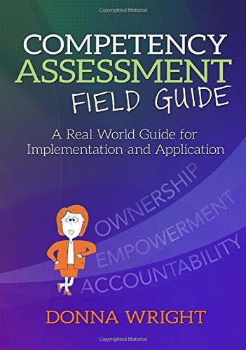 Competency Assessment Field Guide A Real World Guide for Implementation and Application