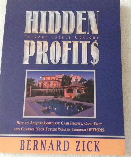 Hidden Profits How to Acquire Immediate Cash Profits Through Real Estate Options