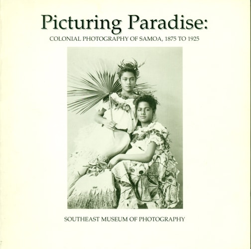 Picturing Paradise: Colonial Photography Of Samoa, 1875 to 1925
