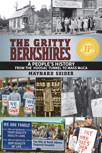 The Gritty Berkshires A People's History from the Hoosac Tunnel to Mass MoCA