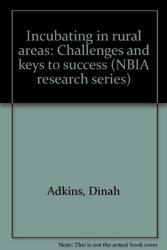 Incubating in rural areas: Challenges and keys to success (NBIA research series)