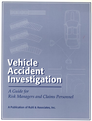 Vehicle Accident Investigation A Guide for Risk Managers and Claims Personnel