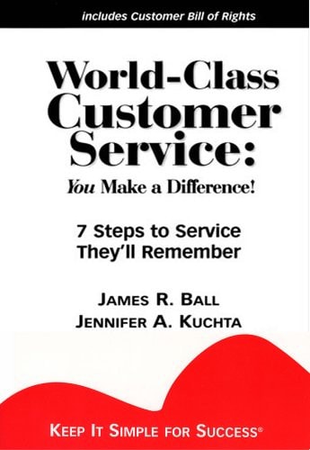 World-Class Customer Service 7 Steps to Service They'll Remember: You Make a Difference!