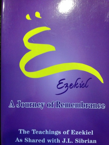 A Journey of Remembrance The Teachings of Ezekiel as Shared with J.L. Sibrian