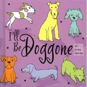 I'll Be Doggone: 401 Fun Facts About Dogs