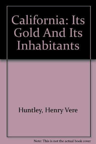 California - Its Gold and Its Inhabitants First Published in London 1856