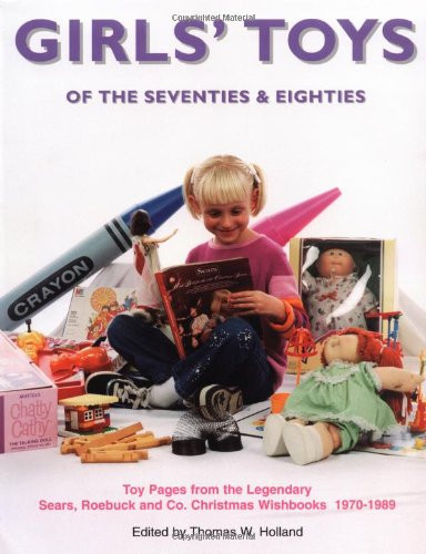 Girls' Toys of the 70's and 80's Toy Pages from the Legendary Sears, Roebuck and Co. Christmas Wishbooks 1970-1989