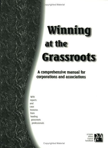 Winning at the Grassroots A Comprehensive Manual for Corporations and Associations