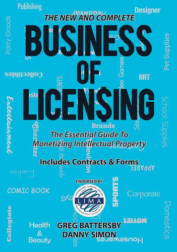 The New and Complete Business of Licensing The Essential Guide to Monetizing Intellectual Property