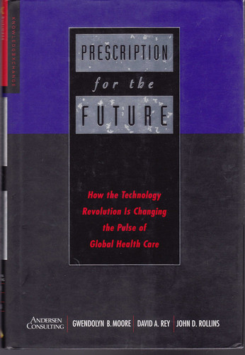 Prescription for the Future How the Technology Revolution Is Changing the Pulse of Global Health Care