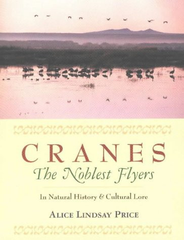 Cranes--The Noblest Flyers: In Natural History and Cultural Lore