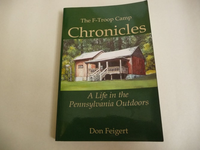 The F-Troop Camp Chronicles A Life in the Pennsylvania Outdoors