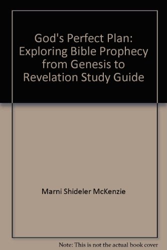 God's Perfect Plan Study Guide Exploring Bible Prophecy from Genesis to Revelation