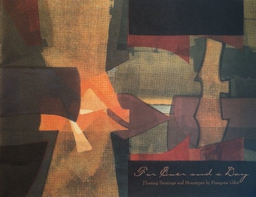 For Ever and a Day Floating Paintings and Monotypes by Francoise Gilot