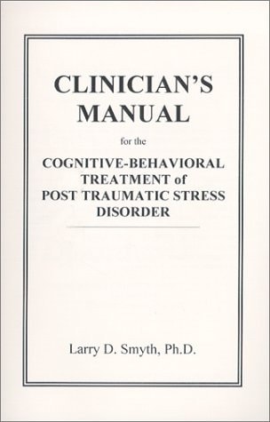 Clinician's Manual for the Cognitive-behavioral Treatment of Post Traumatic Stress Disorder