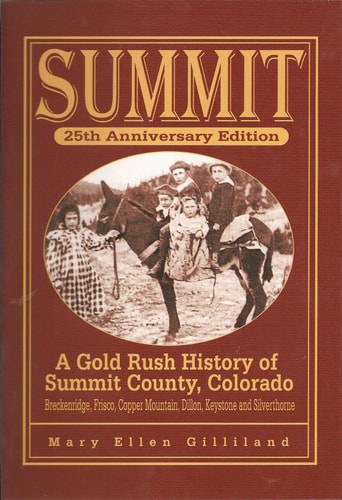 Summit A Gold Rush History of Summit County, Colorado