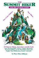 The Summit Hiker and Ski Touring Guide 50 Historic Hiking, Snowshoe and Ski Trails Near Breckenridge, Frisco, Copper Mountain, Keystone-Dillon, in the Ptarmigan Peak and Eagles Nest Wilderness Areas, Colorado