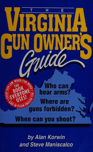 The Virginia Gun Owner's Guide - 6th Edition Who Can Bear Arms, Where Are Guns Forbidden, When Can You Shoot