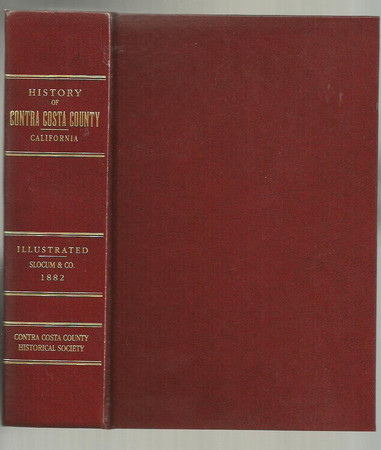 History of Contra Costa County, California Including Its Geography, Geology, Topography, Climatography, and Description; Together with a Record of the Mexican Grants; the Bear Flag War; the Mount Diablo Coal Fields; the Early History and Settlement; Compiled from the Most Authentic Sources; the Names of Original Spanish and Mexican Pioneers; Full Legislative History of the County; Separate History of Each Township; Showing the Advance in Population and Agriculture; Also, Incidents of Pioneer Lif