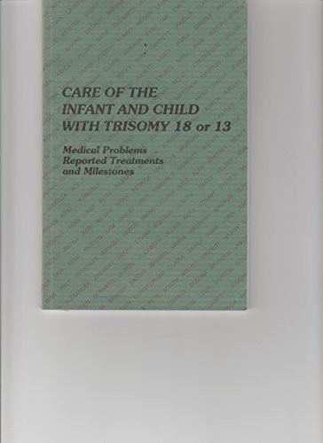 Care of the Infant and Child with Trisomy 18 and 13 Medical Problems, Reported Treatments and Milestones