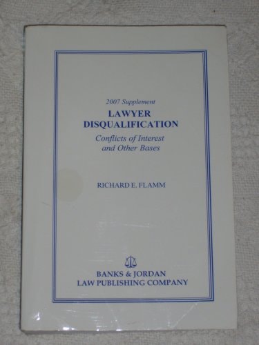 Lawyer Disqualification (2007 Supplement) Conflicts of Interest and Other Bases