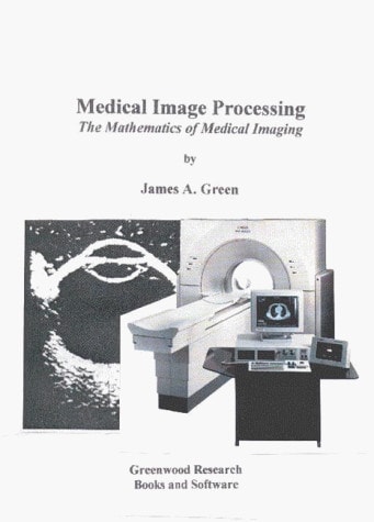 Medical Image Processing The Mathematics of Medical Imaging