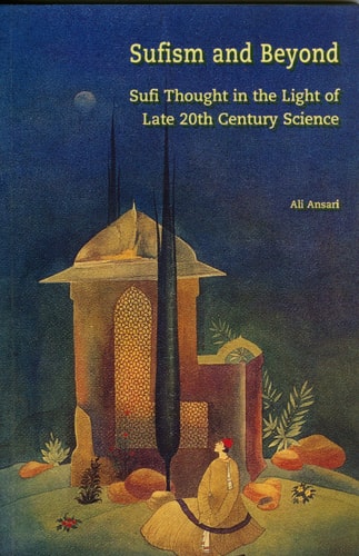 Sufism and Beyond: Sufi Thought in the Light of Late 20th C Science