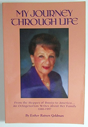 My Journey Through Life From the Steppes of Russia to America, an Octogenarian Writes about Her Family, 1880-1997