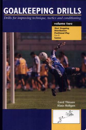 Goalkeeping Drills, Volume Two Drills for Improving Technique, Tactics and Decision Making