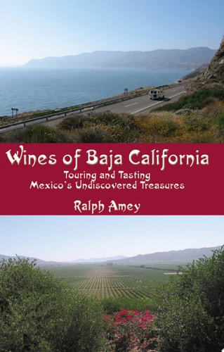 Wines of Baja California Touring and Tasting Mexico's Undiscovered Treasures