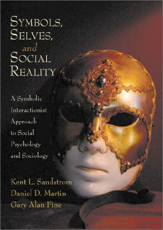Symbols, Selves, and Social Reality: A Symbolic Interactionist Approach to Social Psychology and Sociology