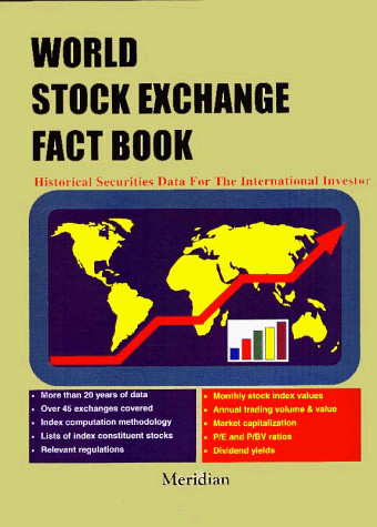 World Stock Exchange Fact Book Historical Securities Data for the International Investor