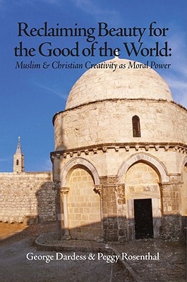 Reclaiming Beauty for the Good of the World Muslim & Christian Creativity as Moral Power