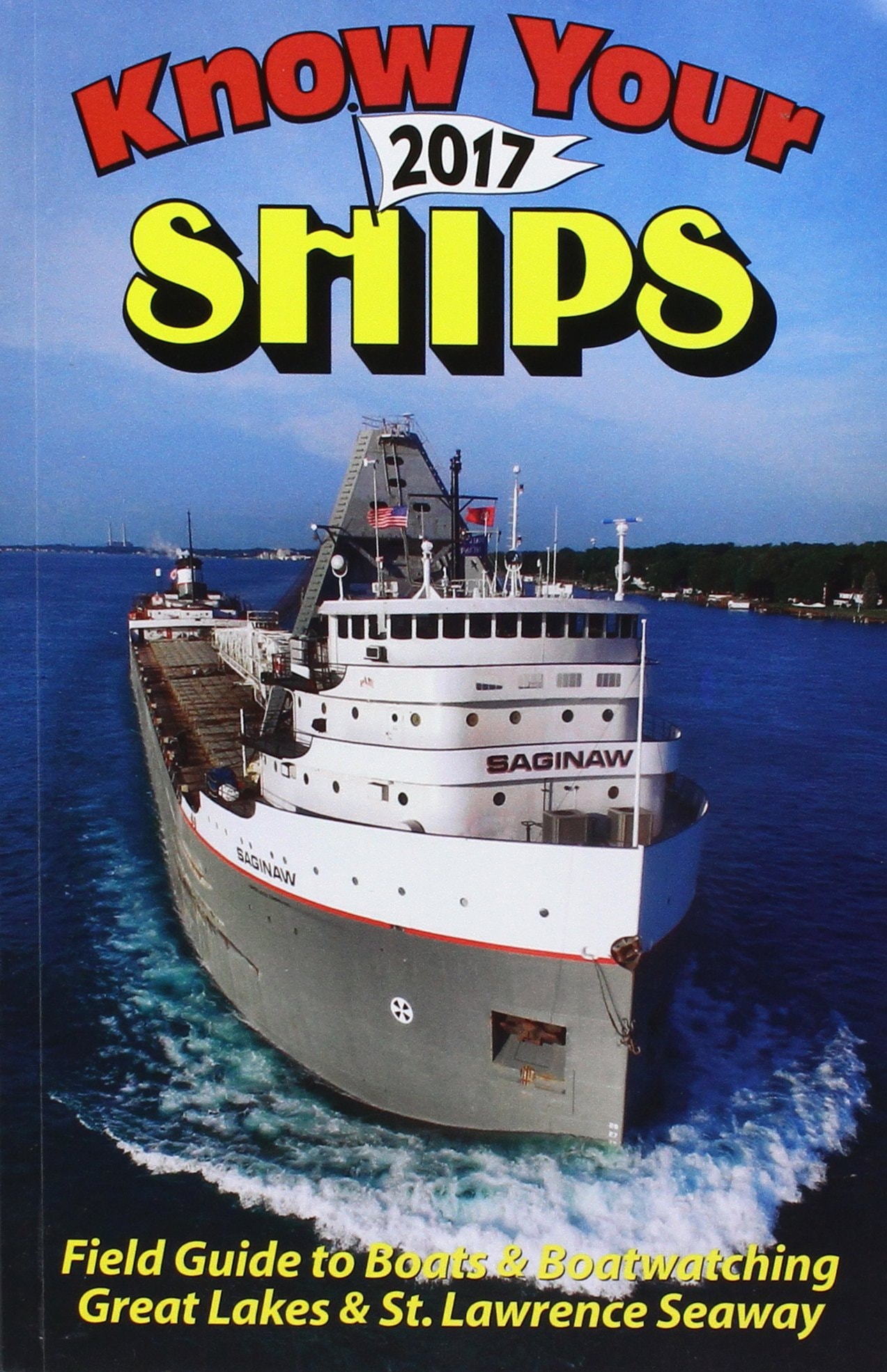 Know Your Ships 2017: Field Guide to Boats and Boatwatching on the Great Lakes and St. Lawrence Seaway