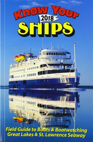 Know Your Ships 2018 Guide to Boats and Boatwatching: Great Lakes and St. Lawrence Seaway