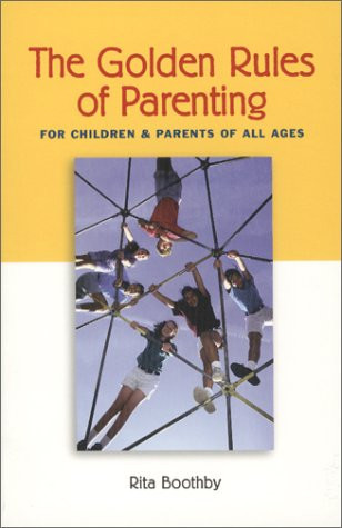 The Golden Rules of Parenting For Children and Parents of All Ages