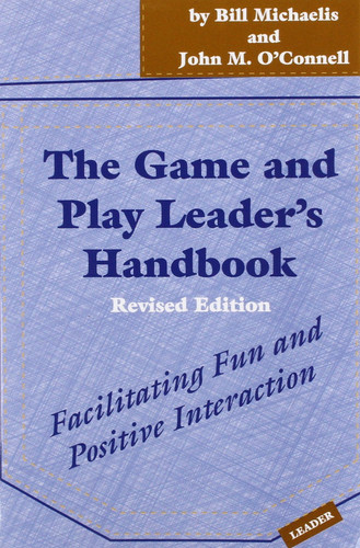 The Game and Play Leader's Handbook Facilitating Fun and Positive Interaction